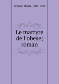 Le martyre de l`obese; roman