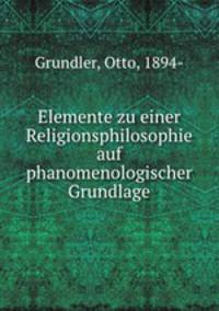 Elemente zu einer Religionsphilosophie auf phanomenologischer Grundlage