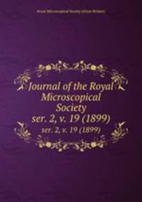 Journal of the Royal Microscopical Society. ser. 2, v. 19 (1899)