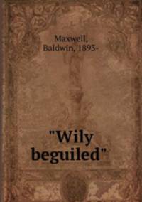 "Wily beguiled"