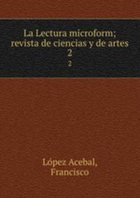 La Lectura microform; revista de ciencias y de artes. 2