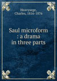 Saul microform : a drama in three parts