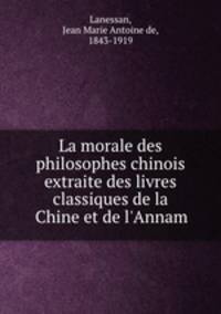 La morale des philosophes chinois extraite des livres classiques de la Chine et de l