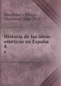 Historia de las ideas estticas en Espaa. 8