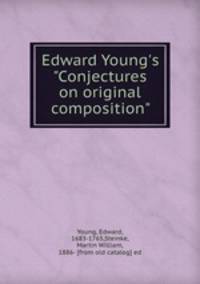 Edward Young`s "Conjectures on original composition"