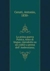 La prima guerra Punica, testo di lingua; riprodotto su un codice a penna dell