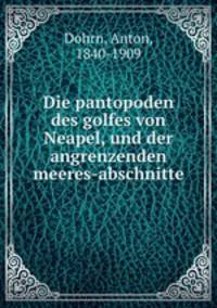 Die pantopoden des golfes von Neapel, und der angrenzenden meeres-abschnitte