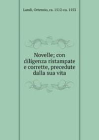 Novelle; con diligenza ristampate e corrette, precedute dalla sua vita