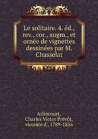Le solitaire. 4. ed., rev., cor., augm., et ornee de vignettes dessinees par M. Chasselat