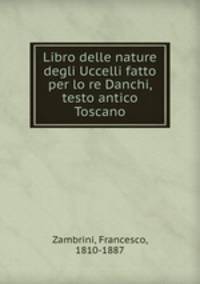 Libro delle nature degli Uccelli fatto per lo re Danchi, testo antico Toscano