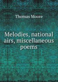 Melodies, national airs, miscellaneous poems