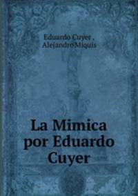 La Mimica por Eduardo Cuyer