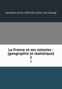 La France et ses colonies : (geographie et statistique). 2