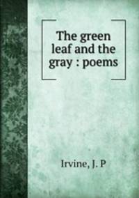 The green leaf and the gray : poems
