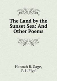 The Land by the Sunset Sea: And Other Poems