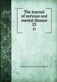 The Journal of nervous and mental disease. 23