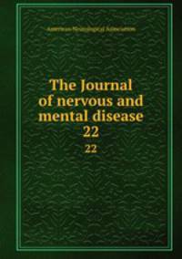 The Journal of nervous and mental disease. 22