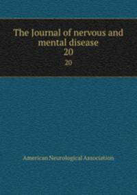 The Journal of nervous and mental disease. 20