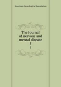 The Journal of nervous and mental disease. 5
