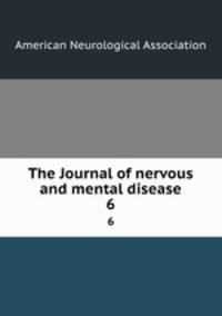 The Journal of nervous and mental disease. 6