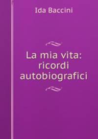 La mia vita: ricordi autobiografici