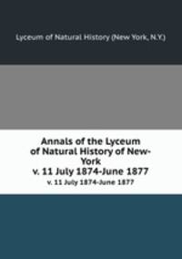 Annals of the Lyceum of Natural History of New-York. v. 11 July 1874-June 1877