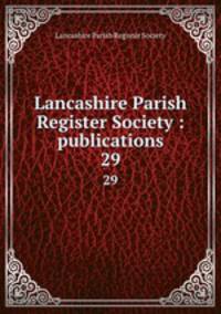 Lancashire Parish Register Society : publications. 29
