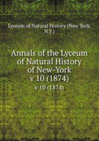 Annals of the Lyceum of Natural History of New-York. v 10 (1874)