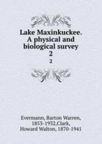 Lake Maxinkuckee. A physical and biological survey. 2