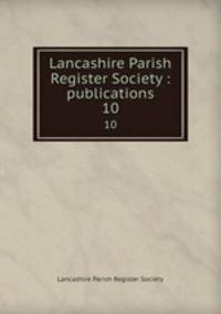 Lancashire Parish Register Society : publications. 10