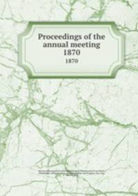 Proceedings of the annual meeting. 1870