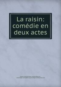 La raisin: comedie en deux actes