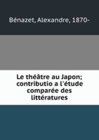 Le theatre au Japon; contributio a l