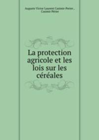 La protection agricole et les lois sur les cereales