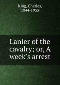 Lanier of the cavalry; or, A week