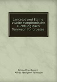 Lancelot und Elaine: zweite symphonische Dichtung nach Tennyson fur grosses .