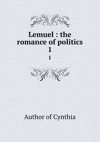 Lemuel : the romance of politics. 1
