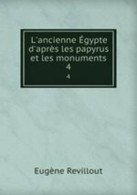 L`ancienne gypte d`aprs les papyrus et les monuments. 4