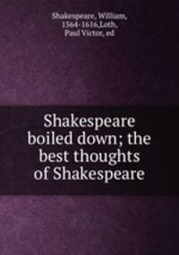 Shakespeare boiled down; the best thoughts of Shakespeare