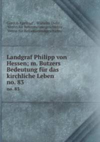 Landgraf Philipp von Hessen; m. Butzers Bedeutung fr das kirchliche Leben .. no. 83
