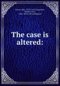 The case is altered: