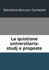 La quistione universitaria: studj e proposte