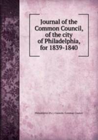 Journal of the Common Council, of the city of Philadelphia, for 1839-1840