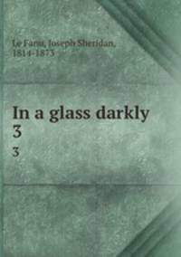 In a glass darkly. 3