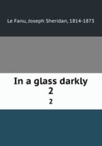 In a glass darkly. 2