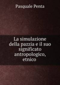 La simulazione della pazzia e il suo significato antropologico, etnico .