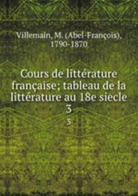 Cours de litterature francaise; tableau de la litterature au 18e siecle