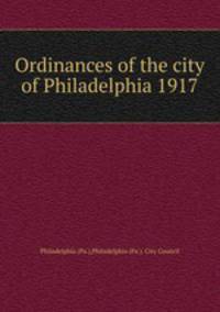 Ordinances of the city of Philadelphia 1917