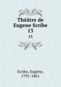 Thtre de Eugene Scribe. 13