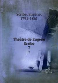 Thtre de Eugene Scribe. 7